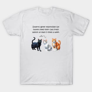 Experts agree responsible cat owners feed their cats fresh salmon at least 5 times a week - funny watercolour cat design T-Shirt